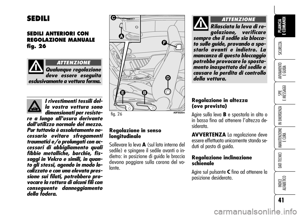 Alfa Romeo Brera/Spider 2006 Libretto Uso Manutenzione (in Italian) I rivestimenti tessili del-
la vostra vettura sono
dimensionati per resiste-
re a lungo allusura derivante
dallutilizzo normale del mezzo.
Pur tuttavia è assolutamente ne-
cessario evitare sfregame Alfa Romeo Brera/Spider 2006 Libretto Uso Manutenzione (in Italian) I rivestimenti tessili del-
la vostra vettura sono
dimensionati per resiste-
re a lungo allusura derivante
dallutilizzo normale del mezzo.
Pur tuttavia è assolutamente ne-
cessario evitare sfregame