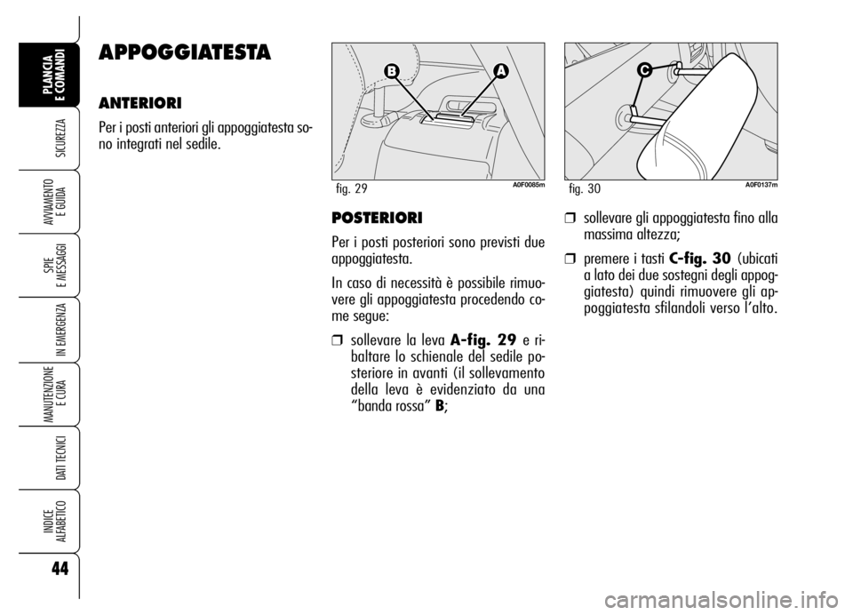 Alfa Romeo Brera/Spider 2006 Libretto Uso Manutenzione (in Italian) 44
SICUREZZA
SPIE
E MESSAGGI
IN EMERGENZA
MANUTENZIONE
E CURA
DATI TECNICI
INDICE
ALFABETICO
PLANCIA
E COMANDI
AVVIAMENTO
E GUIDAPOSTERIORI
Per i posti posteriori sono previsti due
appoggiatesta. Alfa Romeo Brera/Spider 2006 Libretto Uso Manutenzione (in Italian) 44
SICUREZZA
SPIE
E MESSAGGI
IN EMERGENZA
MANUTENZIONE
E CURA
DATI TECNICI
INDICE
ALFABETICO
PLANCIA
E COMANDI
AVVIAMENTO
E GUIDAPOSTERIORI
Per i posti posteriori sono previsti due
appoggiatesta.