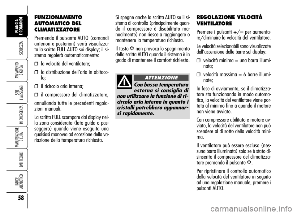 Alfa Romeo Brera/Spider 2006 Libretto Uso Manutenzione (in Italian) 58
SICUREZZA
SPIE
E MESSAGGI
IN EMERGENZA
MANUTENZIONE
E CURA
DATI TECNICI
INDICE
ALFABETICO
PLANCIA
E COMANDI
AVVIAMENTO
E GUIDA
REGOLAZIONE VELOCITÀ
VENTILATORE
Premere i pulsanti +/–per aum Alfa Romeo Brera/Spider 2006 Libretto Uso Manutenzione (in Italian) 58
SICUREZZA
SPIE
E MESSAGGI
IN EMERGENZA
MANUTENZIONE
E CURA
DATI TECNICI
INDICE
ALFABETICO
PLANCIA
E COMANDI
AVVIAMENTO
E GUIDA
REGOLAZIONE VELOCITÀ
VENTILATORE
Premere i pulsanti +/–per aum
