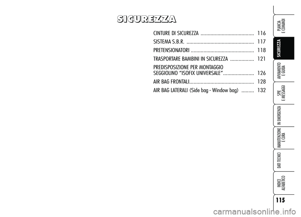 Alfa Romeo Brera/Spider 2007  Libretto Uso Manutenzione (in Italian) 115
SICUREZZA
SPIE 
E MESSAGGI
IN EMERGENZA
MANUTENZIONE
E CURA
DATI TECNICI
INDICE 
ALFABETICO
PLANCIA 
E COMANDI
AVVIAMENTO 
E GUIDA
S S S S
I I I I
C C C C
U U U U
R R R R
E E E E
Z Z Z Z
Z Z Z Z
A