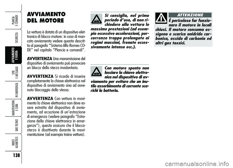 Alfa Romeo Brera/Spider 2007 Libretto Uso Manutenzione (in Italian) 138
SICUREZZA
SPIE
E MESSAGGI
IN EMERGENZA
MANUTENZIONE
E CURA
DATI TECNICI
INDICE
ALFABETICO
PLANCIA
E COMANDI
AVVIAMENTO
E GUIDA
Si consiglia, nel primo
periodo d’uso, di non ri-
chiedere all Alfa Romeo Brera/Spider 2007 Libretto Uso Manutenzione (in Italian) 138
SICUREZZA
SPIE
E MESSAGGI
IN EMERGENZA
MANUTENZIONE
E CURA
DATI TECNICI
INDICE
ALFABETICO
PLANCIA
E COMANDI
AVVIAMENTO
E GUIDA
Si consiglia, nel primo
periodo d’uso, di non ri-
chiedere all