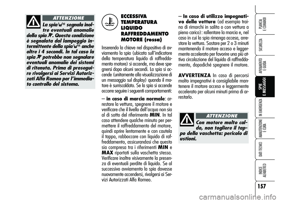 Alfa Romeo Brera/Spider 2007 Libretto Uso Manutenzione (in Italian) 157
SICUREZZA
SPIE
E MESSAGGI IN EMERGENZA
MANUTENZIONE
E CURA
DATI TECNICI
INDICE
ALFABETICO
PLANCIA
E COMANDI
AVVIAMENTO
E GUIDA
– In caso di utilizzo impegnati-
vo della vettura (ad esempio t Alfa Romeo Brera/Spider 2007 Libretto Uso Manutenzione (in Italian) 157
SICUREZZA
SPIE
E MESSAGGI IN EMERGENZA
MANUTENZIONE
E CURA
DATI TECNICI
INDICE
ALFABETICO
PLANCIA
E COMANDI
AVVIAMENTO
E GUIDA
– In caso di utilizzo impegnati-
vo della vettura (ad esempio t
