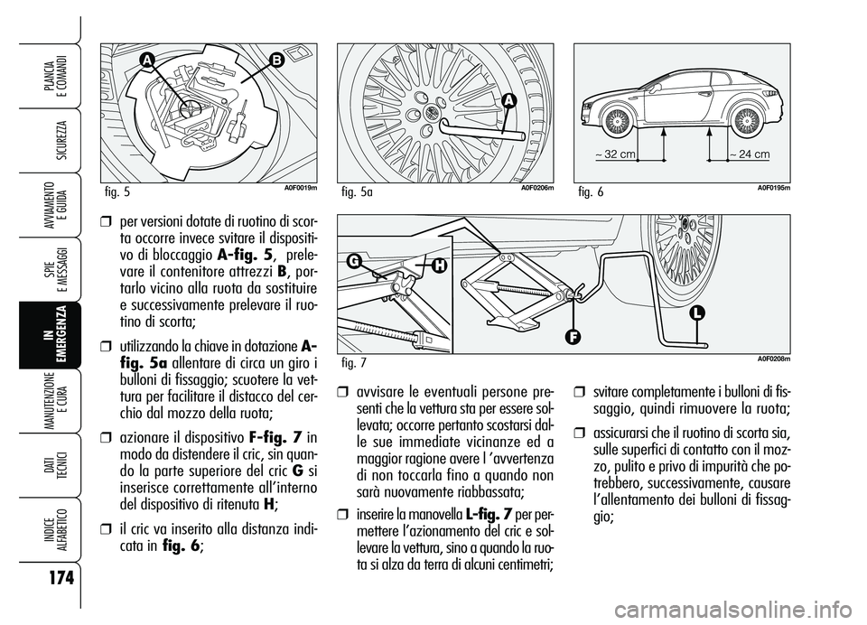Alfa Romeo Brera/Spider 2007 Libretto Uso Manutenzione (in Italian) 174
SICUREZZA
SPIE
E MESSAGGI
IN
EMERGENZA MANUTENZIONE
E CURA
DATI
TECNICI
INDICE
ALFABETICO
PLANCIA
E COMANDI
AVVIAMENTO
E GUIDA
❒svitare completamente i bulloni di fis-
saggio, quindi rimuov Alfa Romeo Brera/Spider 2007 Libretto Uso Manutenzione (in Italian) 174
SICUREZZA
SPIE
E MESSAGGI
IN
EMERGENZA MANUTENZIONE
E CURA
DATI
TECNICI
INDICE
ALFABETICO
PLANCIA
E COMANDI
AVVIAMENTO
E GUIDA
❒svitare completamente i bulloni di fis-
saggio, quindi rimuov