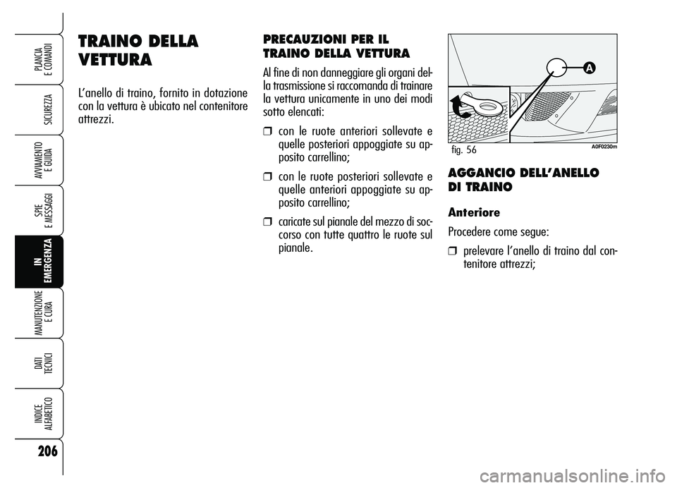 Alfa Romeo Brera/Spider 2007 Libretto Uso Manutenzione (in Italian) 206
SICUREZZA
SPIE
E MESSAGGI
IN
EMERGENZA MANUTENZIONE
E CURA
DATI
TECNICI
INDICE
ALFABETICO
PLANCIA
E COMANDI
AVVIAMENTO
E GUIDA
TRAINO DELLA
VETTURA
L’anello di traino, fornito in dotazione
Alfa Romeo Brera/Spider 2007 Libretto Uso Manutenzione (in Italian) 206
SICUREZZA
SPIE
E MESSAGGI
IN
EMERGENZA MANUTENZIONE
E CURA
DATI
TECNICI
INDICE
ALFABETICO
PLANCIA
E COMANDI
AVVIAMENTO
E GUIDA
TRAINO DELLA
VETTURA
L’anello di traino, fornito in dotazione