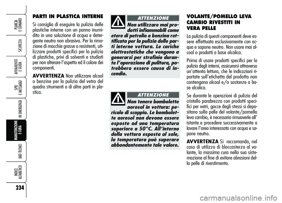 Alfa Romeo Brera/Spider 2007 Libretto Uso Manutenzione (in Italian) 234
SICUREZZA
SPIE
E MESSAGGI
IN EMERGENZA
MANUTENZIONE
E CURA
DATI TECNICI
INDICE
ALFABETICO
PLANCIA
E COMANDI
AVVIAMENTO
E GUIDA
SPIE
E MESSAGGI
IN EMERGENZA
MANUTENZIONE
E CURA
DATI TECNICI
Alfa Romeo Brera/Spider 2007 Libretto Uso Manutenzione (in Italian) 234
SICUREZZA
SPIE
E MESSAGGI
IN EMERGENZA
MANUTENZIONE
E CURA
DATI TECNICI
INDICE
ALFABETICO
PLANCIA
E COMANDI
AVVIAMENTO
E GUIDA
SPIE
E MESSAGGI
IN EMERGENZA
MANUTENZIONE
E CURA
DATI TECNICI