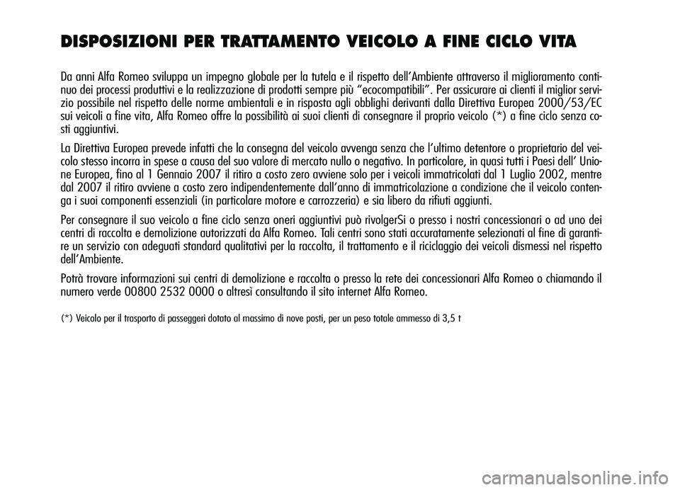Alfa Romeo Brera/Spider 2007 Libretto Uso Manutenzione (in Italian) DISPOSIZIONI PER TRATTAMENTO VEICOLO A FINE CICLO VITA
Da anni Alfa Romeo sviluppa un impegno globale per la tutela e il rispetto dell’Ambiente attraverso il miglioramento conti-
nuo dei processi pr Alfa Romeo Brera/Spider 2007 Libretto Uso Manutenzione (in Italian) DISPOSIZIONI PER TRATTAMENTO VEICOLO A FINE CICLO VITA
Da anni Alfa Romeo sviluppa un impegno globale per la tutela e il rispetto dell’Ambiente attraverso il miglioramento conti-
nuo dei processi pr