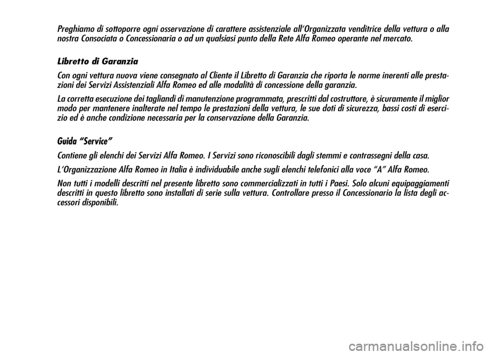 Alfa Romeo Brera/Spider 2007  Libretto Uso Manutenzione (in Italian) Preghiamo di sottoporre ogni osservazione di carattere assistenziale all‘Organizzata venditrice della vettura o alla
nostra Consociata o Concessionaria o ad un qualsiasi punto della Rete Alfa Romeo 