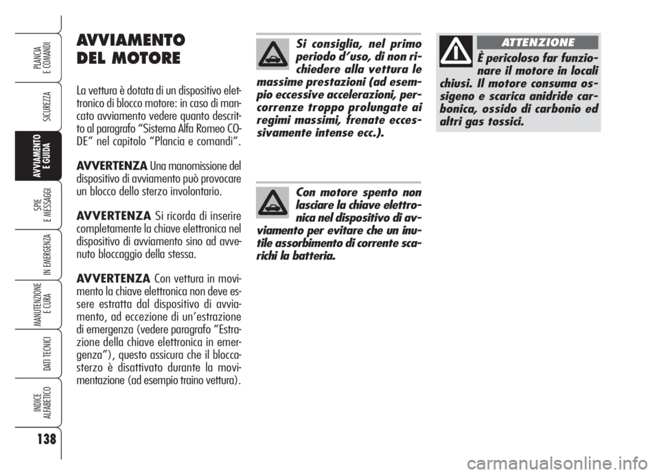 Alfa Romeo Brera/Spider 2008 Libretto Uso Manutenzione (in Italian) 138
SICUREZZA
SPIE
E MESSAGGI
IN EMERGENZA
MANUTENZIONE
E CURA
DATI TECNICI
INDICE
ALFABETICO
PLANCIA
E COMANDI
AVVIAMENTO
E GUIDA
Si consiglia, nel primo
periodo d’uso, di non ri-
chiedere alla v Alfa Romeo Brera/Spider 2008 Libretto Uso Manutenzione (in Italian) 138
SICUREZZA
SPIE
E MESSAGGI
IN EMERGENZA
MANUTENZIONE
E CURA
DATI TECNICI
INDICE
ALFABETICO
PLANCIA
E COMANDI
AVVIAMENTO
E GUIDA
Si consiglia, nel primo
periodo d’uso, di non ri-
chiedere alla v