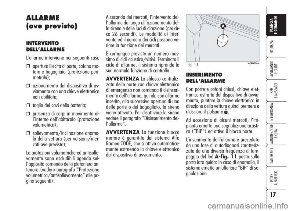 Alfa Romeo Brera/Spider 2008 Libretto Uso Manutenzione (in Italian) 17
SICUREZZA
SPIE
E MESSAGGI
IN EMERGENZA
MANUTENZIONE
E CURA
DATI TECNICI
INDICE
ALFABETICO
PLANCIA
E COMANDI
AVVIAMENTO
E GUIDA
A seconda dei mercati, l’intervento del-
l’allarme dà luogo all Alfa Romeo Brera/Spider 2008 Libretto Uso Manutenzione (in Italian) 17
SICUREZZA
SPIE
E MESSAGGI
IN EMERGENZA
MANUTENZIONE
E CURA
DATI TECNICI
INDICE
ALFABETICO
PLANCIA
E COMANDI
AVVIAMENTO
E GUIDA
A seconda dei mercati, l’intervento del-
l’allarme dà luogo all