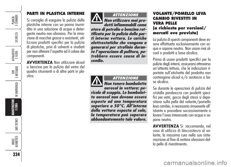 Alfa Romeo Brera/Spider 2008 Libretto Uso Manutenzione (in Italian) 234
SICUREZZA
SPIE
E MESSAGGI
IN EMERGENZA
MANUTENZIONE
E CURA
DATI TECNICI
INDICE
ALFABETICO
PLANCIA
E COMANDI
AVVIAMENTO
E GUIDA
SPIE
E MESSAGGI
IN EMERGENZA
MANUTENZIONE
E CURA
DATI TECNICI
INDI Alfa Romeo Brera/Spider 2008 Libretto Uso Manutenzione (in Italian) 234
SICUREZZA
SPIE
E MESSAGGI
IN EMERGENZA
MANUTENZIONE
E CURA
DATI TECNICI
INDICE
ALFABETICO
PLANCIA
E COMANDI
AVVIAMENTO
E GUIDA
SPIE
E MESSAGGI
IN EMERGENZA
MANUTENZIONE
E CURA
DATI TECNICI
INDI
