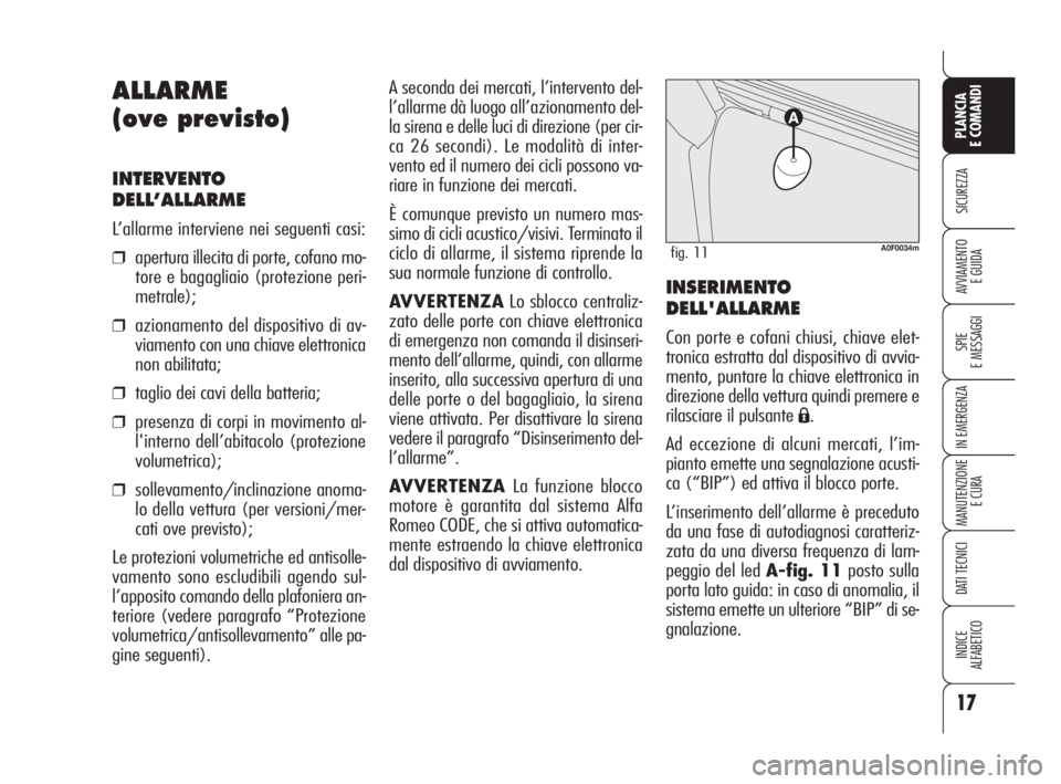 Alfa Romeo Brera/Spider 2009 Libretto Uso Manutenzione (in Italian) 17
SICUREZZA
SPIE
E MESSAGGI
IN EMERGENZA
MANUTENZIONE
E CURA
DATI TECNICI
INDICE
ALFABETICO
PLANCIA
E COMANDI
AVVIAMENTO
E GUIDA
A seconda dei mercati, l’intervento del-
l’allarme dà luogo all Alfa Romeo Brera/Spider 2009 Libretto Uso Manutenzione (in Italian) 17
SICUREZZA
SPIE
E MESSAGGI
IN EMERGENZA
MANUTENZIONE
E CURA
DATI TECNICI
INDICE
ALFABETICO
PLANCIA
E COMANDI
AVVIAMENTO
E GUIDA
A seconda dei mercati, l’intervento del-
l’allarme dà luogo all