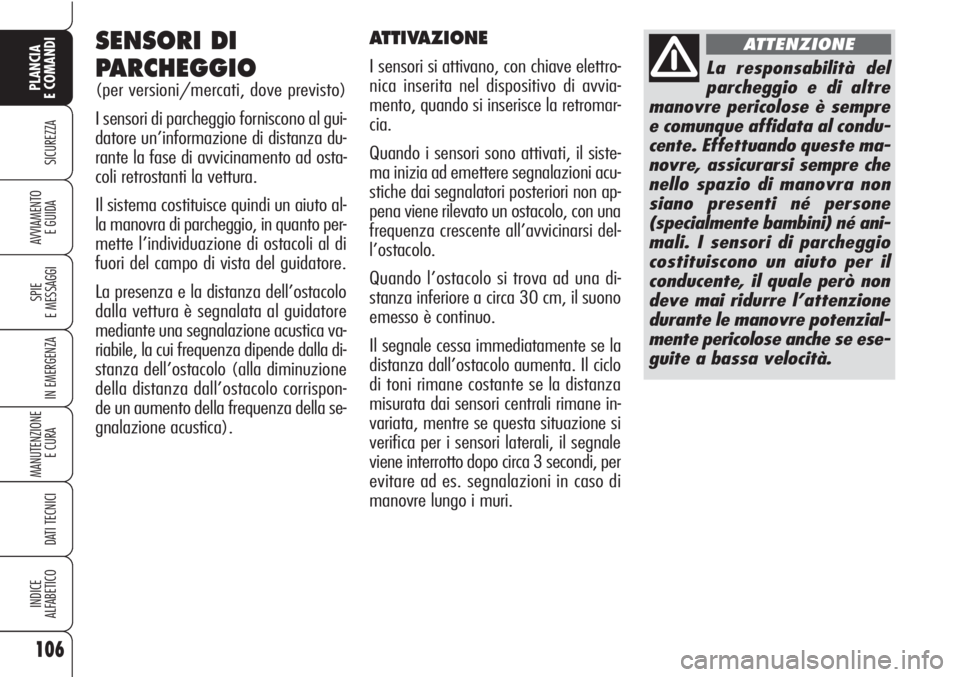 Alfa Romeo Brera/Spider 2010 Libretto Uso Manutenzione (in Italian) 106
SICUREZZA
SPIE
E MESSAGGI
IN EMERGENZA
MANUTENZIONE
E CURA
DATI TECNICI
INDICE
ALFABETICO
PLANCIA
E COMANDI
AVVIAMENTO
E GUIDA
SENSORI DI
PARCHEGGIO
(per versioni/mercati, dove previsto)
I senso Alfa Romeo Brera/Spider 2010 Libretto Uso Manutenzione (in Italian) 106
SICUREZZA
SPIE
E MESSAGGI
IN EMERGENZA
MANUTENZIONE
E CURA
DATI TECNICI
INDICE
ALFABETICO
PLANCIA
E COMANDI
AVVIAMENTO
E GUIDA
SENSORI DI
PARCHEGGIO
(per versioni/mercati, dove previsto)
I senso