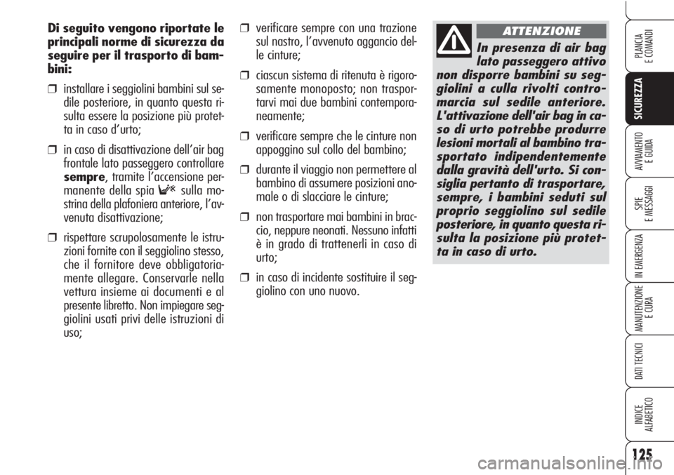 Alfa Romeo Brera/Spider 2010 Libretto Uso Manutenzione (in Italian) 125
SICUREZZA
SPIE
E MESSAGGI
IN EMERGENZA
MANUTENZIONE
E CURA
DATI TECNICI
INDICE
ALFABETICO
PLANCIA
E COMANDI
AVVIAMENTO
E GUIDA
❒verificare sempre con una trazione
sul nastro, l’avvenuto aggan Alfa Romeo Brera/Spider 2010 Libretto Uso Manutenzione (in Italian) 125
SICUREZZA
SPIE
E MESSAGGI
IN EMERGENZA
MANUTENZIONE
E CURA
DATI TECNICI
INDICE
ALFABETICO
PLANCIA
E COMANDI
AVVIAMENTO
E GUIDA
❒verificare sempre con una trazione
sul nastro, l’avvenuto aggan