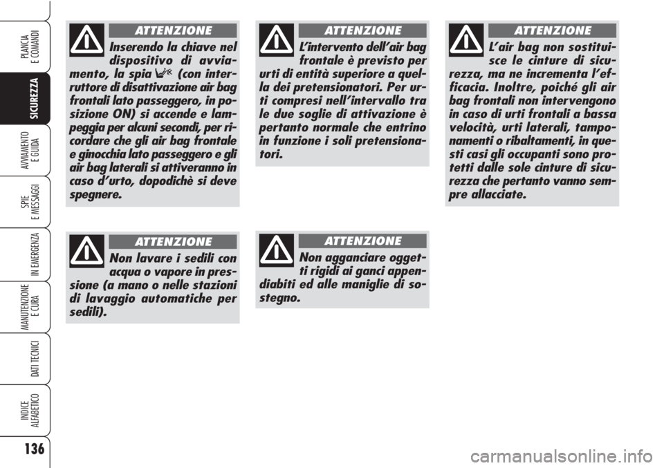 Alfa Romeo Brera/Spider 2010 Libretto Uso Manutenzione (in Italian) 136
SICUREZZA
SPIE
E MESSAGGI
IN EMERGENZA
MANUTENZIONE
E CURA
DATI TECNICI
INDICE
ALFABETICO
PLANCIA
E COMANDI
AVVIAMENTO
E GUIDA
L’intervento dell’air bag
frontale è previsto per
urti di enti Alfa Romeo Brera/Spider 2010 Libretto Uso Manutenzione (in Italian) 136
SICUREZZA
SPIE
E MESSAGGI
IN EMERGENZA
MANUTENZIONE
E CURA
DATI TECNICI
INDICE
ALFABETICO
PLANCIA
E COMANDI
AVVIAMENTO
E GUIDA
L’intervento dell’air bag
frontale è previsto per
urti di enti
