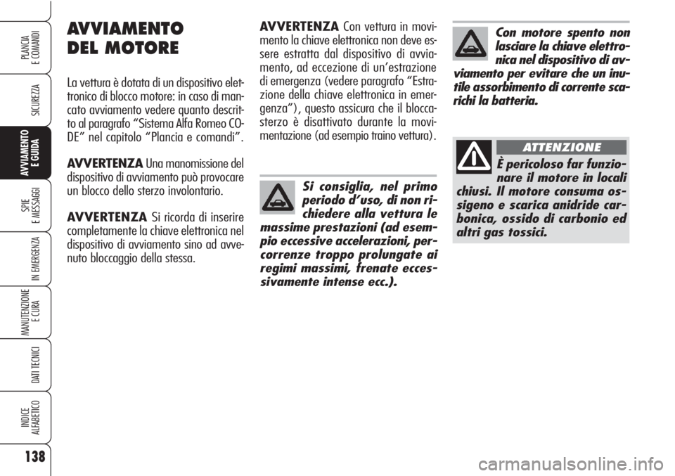 Alfa Romeo Brera/Spider 2010 Libretto Uso Manutenzione (in Italian) 138
SICUREZZA
SPIE
E MESSAGGI
IN EMERGENZA
MANUTENZIONE
E CURA
DATI TECNICI
INDICE
ALFABETICO
PLANCIA
E COMANDI
AVVIAMENTO
E GUIDA
Si consiglia, nel primo
periodo d’uso, di non ri-
chiedere alla v Alfa Romeo Brera/Spider 2010 Libretto Uso Manutenzione (in Italian) 138
SICUREZZA
SPIE
E MESSAGGI
IN EMERGENZA
MANUTENZIONE
E CURA
DATI TECNICI
INDICE
ALFABETICO
PLANCIA
E COMANDI
AVVIAMENTO
E GUIDA
Si consiglia, nel primo
periodo d’uso, di non ri-
chiedere alla v
