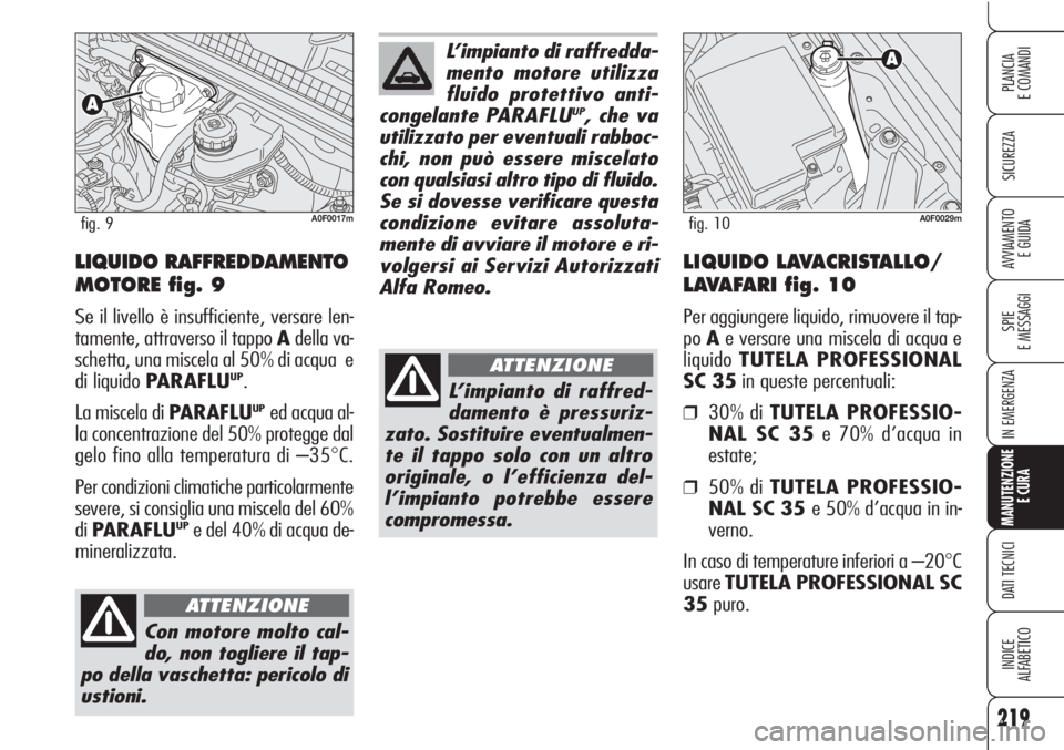 Alfa Romeo Brera/Spider 2010 Libretto Uso Manutenzione (in Italian) 219
SICUREZZA
SPIE
E MESSAGGI
IN EMERGENZA
MANUTENZIONE
E CURA
DATI TECNICI
INDICE
ALFABETICO
PLANCIA
E COMANDI
AVVIAMENTO
E GUIDA
L’impianto di raffredda-
mento motore utilizza
fluido protettivo a Alfa Romeo Brera/Spider 2010 Libretto Uso Manutenzione (in Italian) 219
SICUREZZA
SPIE
E MESSAGGI
IN EMERGENZA
MANUTENZIONE
E CURA
DATI TECNICI
INDICE
ALFABETICO
PLANCIA
E COMANDI
AVVIAMENTO
E GUIDA
L’impianto di raffredda-
mento motore utilizza
fluido protettivo a