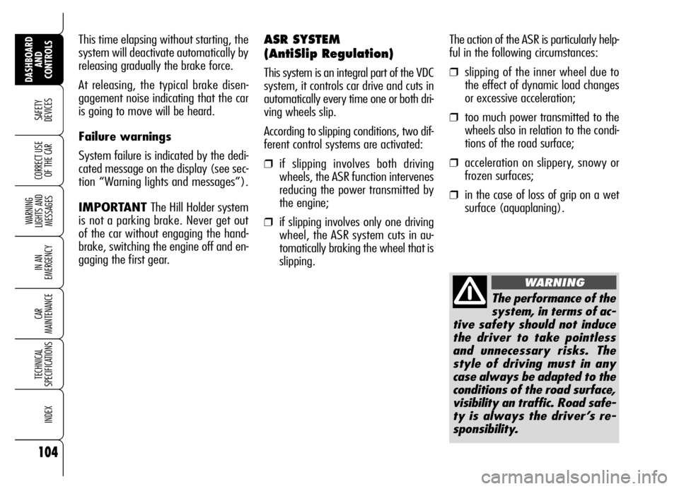 Alfa Romeo Brera/Spider 2006 Owner handbook (in English) The action of the ASR is particularly help-
ful in the following circumstances:
❒slipping of the inner wheel due to
the effect of dynamic load changes
or excessive acceleration;
❒too much power tr Alfa Romeo Brera/Spider 2006 Owner handbook (in English) The action of the ASR is particularly help-
ful in the following circumstances:
❒slipping of the inner wheel due to
the effect of dynamic load changes
or excessive acceleration;
❒too much power tr