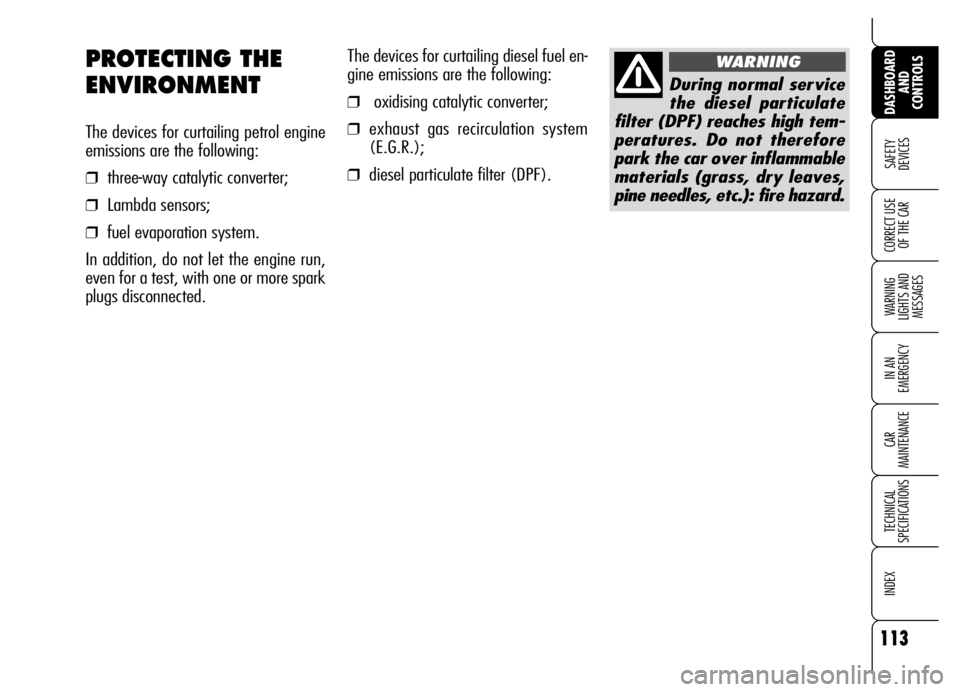 Alfa Romeo Brera/Spider 2006 Owner handbook (in English) 113
SAFETY
DEVICES
WARNING
LIGHTS AND
MESSAGES
IN AN
EMERGENCY
CAR
MAINTENANCE
TECHNICAL
SPECIFICATIONS
INDEX
DASHBOARD
AND
CONTROLS
CORRECT USE
OF THE CAR
The devices for curtailing diesel fue Alfa Romeo Brera/Spider 2006 Owner handbook (in English) 113
SAFETY
DEVICES
WARNING
LIGHTS AND
MESSAGES
IN AN
EMERGENCY
CAR
MAINTENANCE
TECHNICAL
SPECIFICATIONS
INDEX
DASHBOARD
AND
CONTROLS
CORRECT USE
OF THE CAR
The devices for curtailing diesel fue