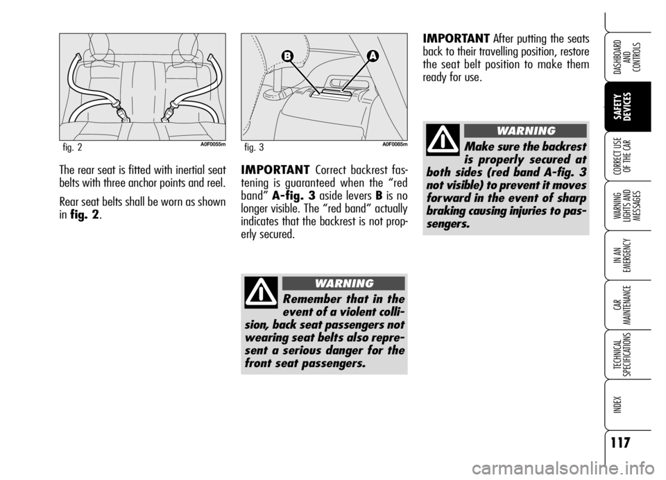 Alfa Romeo Brera/Spider 2006 Owner handbook (in English) 117
Ù
SAFETY
DEVICES WARNING
LIGHTS AND
MESSAGES
IN AN
EMERGENCY
CAR
MAINTENANCE
TECHNICAL
SPECIFICATIONS
INDEX
DASHBOARD
AND
CONTROLS
CORRECT USE
OF THE CARThe rear seat is fitted with inert Alfa Romeo Brera/Spider 2006 Owner handbook (in English) 117
Ù
SAFETY
DEVICES WARNING
LIGHTS AND
MESSAGES
IN AN
EMERGENCY
CAR
MAINTENANCE
TECHNICAL
SPECIFICATIONS
INDEX
DASHBOARD
AND
CONTROLS
CORRECT USE
OF THE CARThe rear seat is fitted with inert
