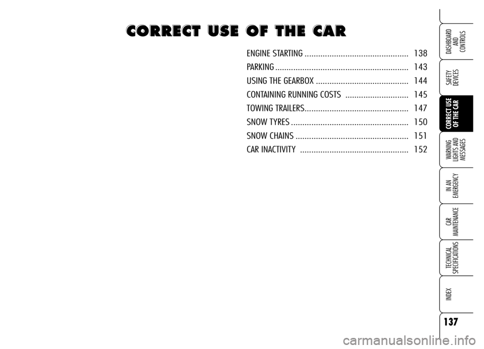 Alfa Romeo Brera/Spider 2006  Owner handbook (in English) 137
SAFETY 
DEVICES
WARNING 
LIGHTS AND 
MESSAGES
IN AN 
EMERGENCY
CAR 
MAINTENANCE
TECHNICAL 
SPECIFICATIONS
INDEX 
DASHBOARD 
AND 
CONTROLS
CORRECT USE
OF THE CAR
C C C C
O O O O
R R R R
R R R R
E E