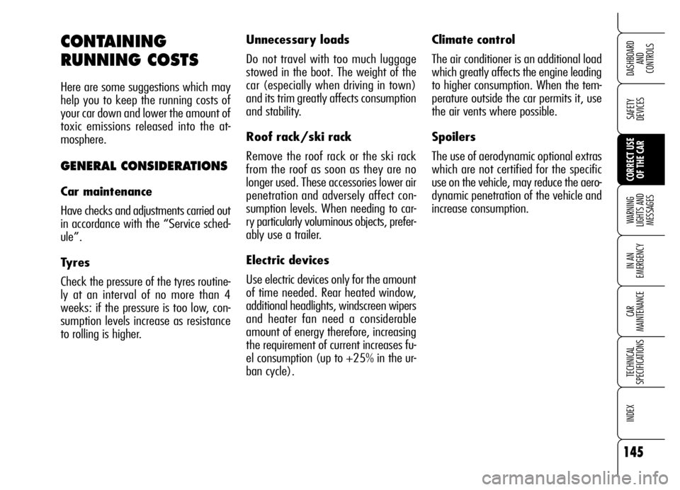 Alfa Romeo Brera/Spider 2006  Owner handbook (in English) 145
SAFETY 
DEVICES
WARNING 
LIGHTS AND 
MESSAGES
IN AN 
EMERGENCY
CAR 
MAINTENANCE
TECHNICAL 
SPECIFICATIONS
INDEX 
DASHBOARD 
AND 
CONTROLS
CORRECT USE
OF THE CAR
Climate control
The air conditioner