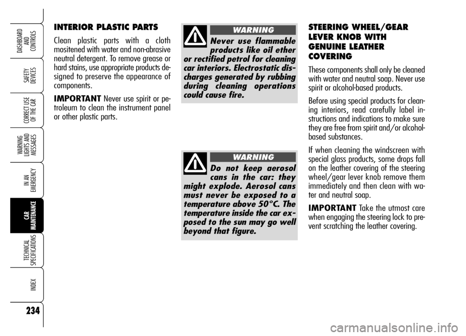Alfa Romeo Brera/Spider 2006  Owner handbook (in English) 234
SAFETY 
DEVICES
WARNING 
LIGHTS AND 
MESSAGES
IN AN 
EMERGENCY
CAR 
MAINTENANCE
TECHNICAL 
SPECIFICATIONS
INDEX
DASHBOARD 
AND 
CONTROLS
CORRECT USE
OF THE CAR
INTERIOR PLASTIC PARTS 
Clean plasti