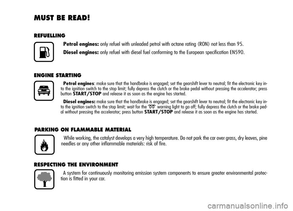 Alfa Romeo Brera/Spider 2006 Owner handbook (in English) MUST BE READ!
REFUELLING
Petrol engines:only refuel with unleaded petrol with octane rating (RON) not less than 95.
Diesel engines:only refuel with diesel fuel conforming to the European specification Alfa Romeo Brera/Spider 2006 Owner handbook (in English) MUST BE READ!
REFUELLING
Petrol engines:only refuel with unleaded petrol with octane rating (RON) not less than 95.
Diesel engines:only refuel with diesel fuel conforming to the European specification