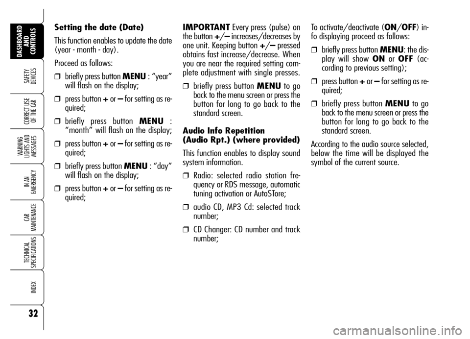Alfa Romeo Brera/Spider 2006  Owner handbook (in English) 32
SAFETY 
DEVICES
WARNING 
LIGHTS AND 
MESSAGES
IN AN 
EMERGENCY
CAR 
MAINTENANCE
TECHNICAL 
SPECIFICATIONS
INDEX
DASHBOARD
AND 
CONTROLS
CORRECT USE
OF THE CAR
Setting the date (Date)
This function 