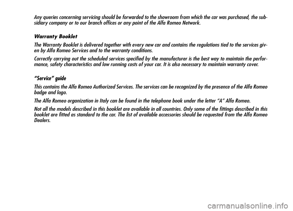 Alfa Romeo Brera/Spider 2006  Owner handbook (in English) Any queries concerning servicing should be forwarded to the showroom from which the car was purchased, the sub-
sidiary company or to our branch offices or any point of the Alfa Romeo Network.
Warrant