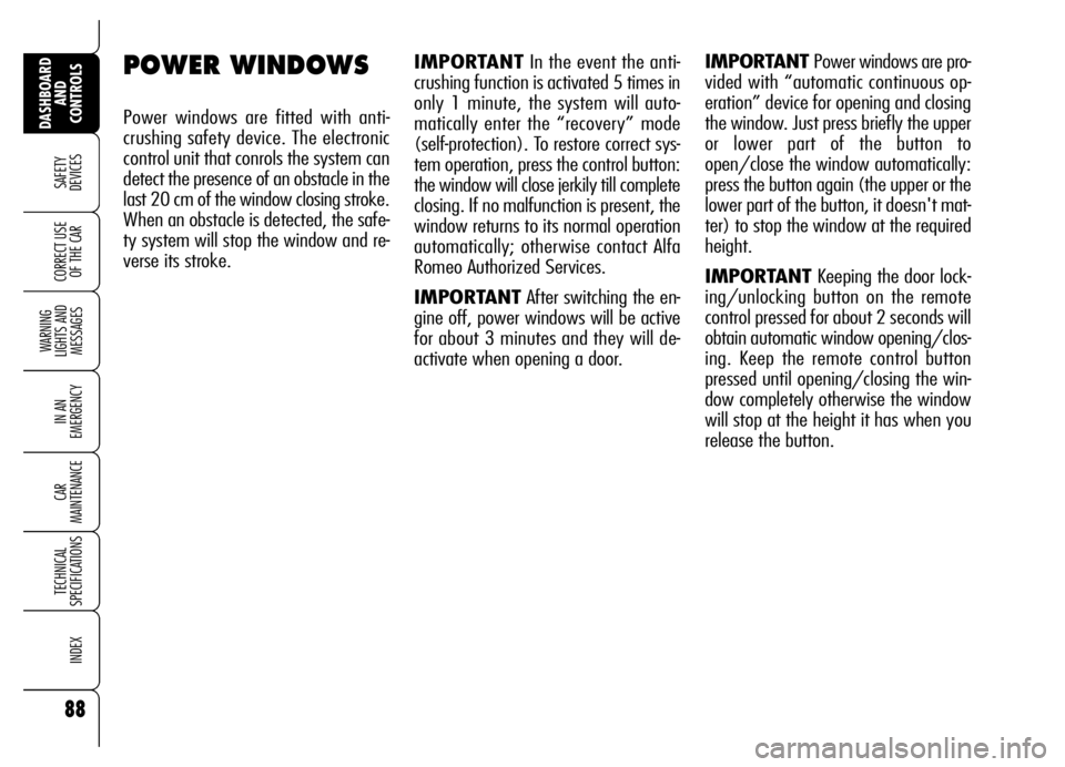 Alfa Romeo Brera/Spider 2006 Owner handbook (in English) 88
SAFETY
DEVICES
WARNING
LIGHTS AND
MESSAGES
IN AN
EMERGENCY
CAR
MAINTENANCE
TECHNICAL
SPECIFICATIONS
INDEX
DASHBOARD
AND
CONTROLS
CORRECT USE
OF THE CAR
IMPORTANTIn the event the anti-
crushi Alfa Romeo Brera/Spider 2006 Owner handbook (in English) 88
SAFETY
DEVICES
WARNING
LIGHTS AND
MESSAGES
IN AN
EMERGENCY
CAR
MAINTENANCE
TECHNICAL
SPECIFICATIONS
INDEX
DASHBOARD
AND
CONTROLS
CORRECT USE
OF THE CAR
IMPORTANTIn the event the anti-
crushi