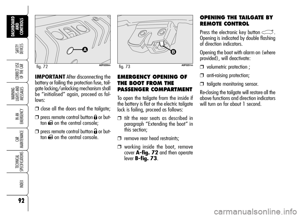 Alfa Romeo Brera/Spider 2006 Owner handbook (in English) 92
SAFETY
DEVICES
WARNING
LIGHTS AND
MESSAGES
IN AN
EMERGENCY
CAR
MAINTENANCE
TECHNICAL
SPECIFICATIONS
INDEX
DASHBOARD
AND
CONTROLS
CORRECT USE
OF THE CAREMERGENCY OPENING OF
THE BOOT FROM THE
Alfa Romeo Brera/Spider 2006 Owner handbook (in English) 92
SAFETY
DEVICES
WARNING
LIGHTS AND
MESSAGES
IN AN
EMERGENCY
CAR
MAINTENANCE
TECHNICAL
SPECIFICATIONS
INDEX
DASHBOARD
AND
CONTROLS
CORRECT USE
OF THE CAREMERGENCY OPENING OF
THE BOOT FROM THE