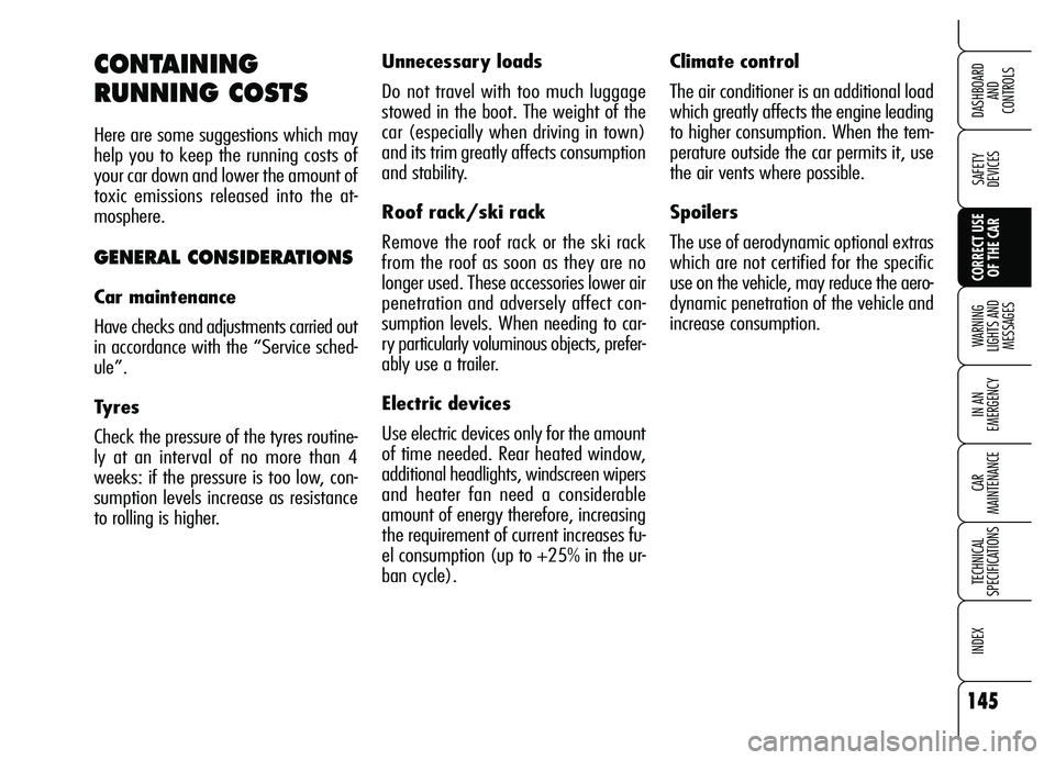 Alfa Romeo Brera/Spider 2007  Owner handbook (in English) 145
SAFETY 
DEVICES
WARNING 
LIGHTS AND 
MESSAGES
IN AN 
EMERGENCY
CAR 
MAINTENANCE
TECHNICAL 
SPECIFICATIONS
INDEX 
DASHBOARD 
AND 
CONTROLS
CORRECT USE
OF THE CAR
Climate control
The air conditioner