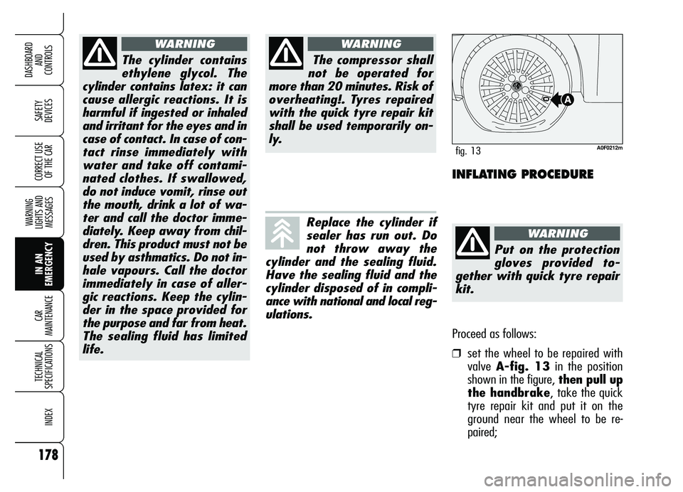 Alfa Romeo Brera/Spider 2007  Owner handbook (in English) 178
SAFETY 
DEVICES
WARNING 
LIGHTS AND 
MESSAGES
IN AN 
EMERGENCY CAR 
MAINTENANCE
TECHNICAL 
SPECIFICATIONS
INDEX
DASHBOARD 
AND 
CONTROLS
CORRECT USE
OF THE CAR
The cylinder contains
ethylene glyco