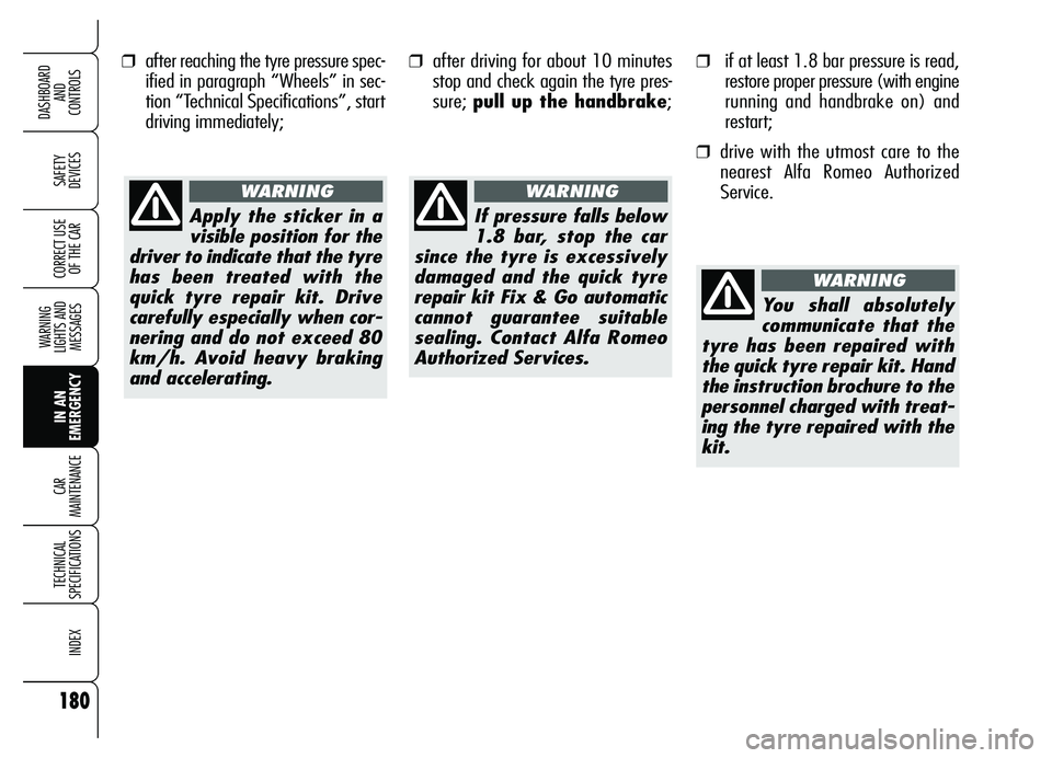 Alfa Romeo Brera/Spider 2007  Owner handbook (in English) ❒after reaching the tyre pressure spec-
ified in paragraph “Wheels” in sec-
tion “Technical Specifications”, start
driving immediately;
180
SAFETY 
DEVICES
WARNING 
LIGHTS AND 
MESSAGES
IN A