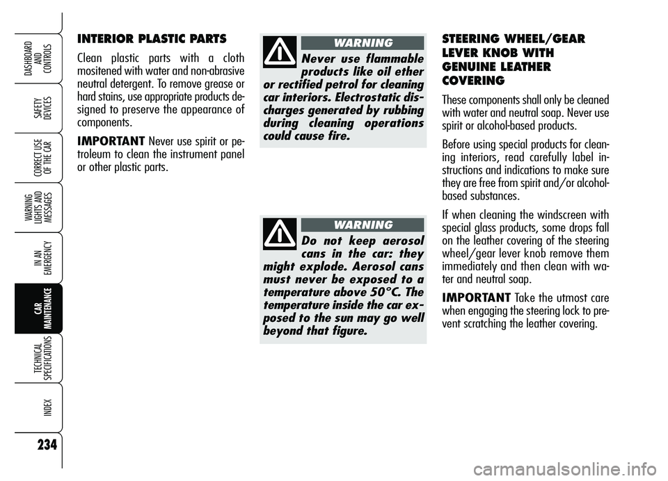 Alfa Romeo Brera/Spider 2007  Owner handbook (in English) 234
SAFETY 
DEVICES
WARNING 
LIGHTS AND 
MESSAGES
IN AN 
EMERGENCY
CAR 
MAINTENANCE
TECHNICAL 
SPECIFICATIONS
INDEX
DASHBOARD 
AND 
CONTROLS
CORRECT USE
OF THE CAR
INTERIOR PLASTIC PARTS 
Clean plasti