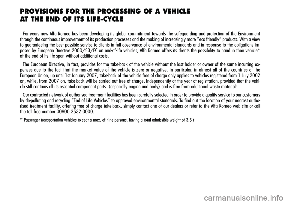 Alfa Romeo Brera/Spider 2007 Owner handbook (in English) PROVISIONS FOR THE PROCESSING OF A VEHICLE
AT THE END OF ITS LIFE-CYCLE
For years now Alfa Romeo has been developing its global commitment towards the safeguarding and protection of the Environment
t Alfa Romeo Brera/Spider 2007 Owner handbook (in English) PROVISIONS FOR THE PROCESSING OF A VEHICLE
AT THE END OF ITS LIFE-CYCLE
For years now Alfa Romeo has been developing its global commitment towards the safeguarding and protection of the Environment
t