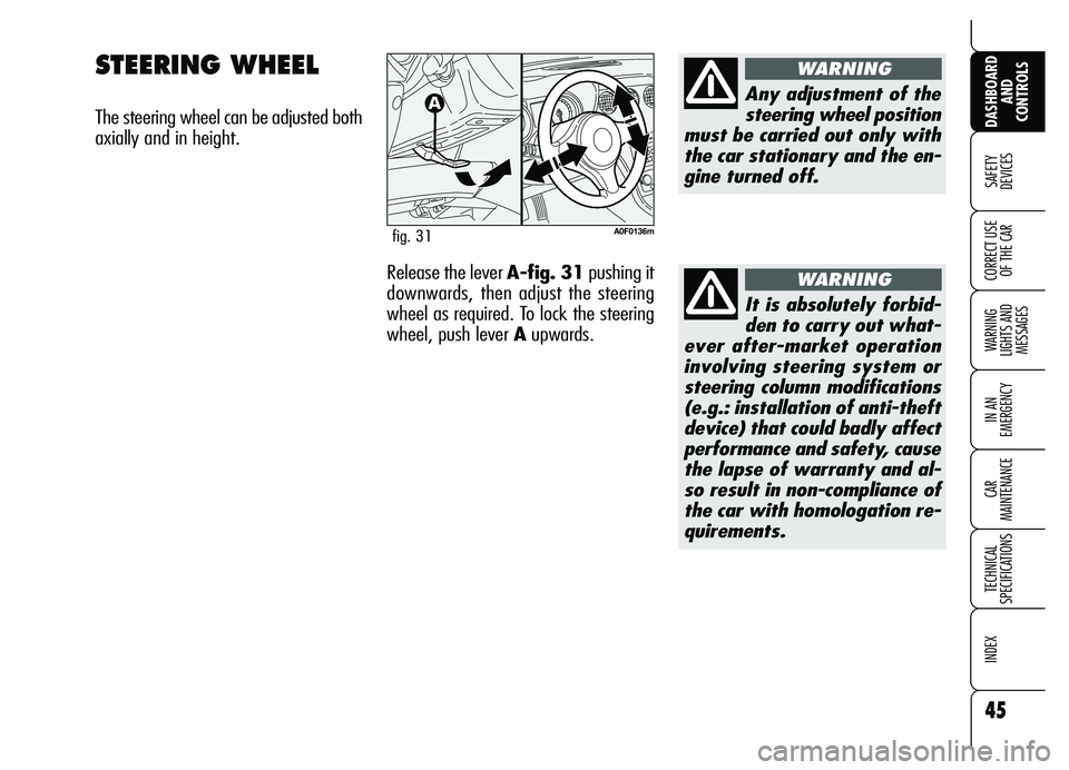 Alfa Romeo Brera/Spider 2007 Owner handbook (in English) 45
SAFETY
DEVICES
WARNING
LIGHTS AND
MESSAGES
IN AN
EMERGENCY
CAR
MAINTENANCE
TECHNICAL
SPECIFICATIONS
INDEX
DASHBOARD
AND
CONTROLS
CORRECT USE
OF THE CAR
STEERING WHEEL
The steering wheel can Alfa Romeo Brera/Spider 2007 Owner handbook (in English) 45
SAFETY
DEVICES
WARNING
LIGHTS AND
MESSAGES
IN AN
EMERGENCY
CAR
MAINTENANCE
TECHNICAL
SPECIFICATIONS
INDEX
DASHBOARD
AND
CONTROLS
CORRECT USE
OF THE CAR
STEERING WHEEL
The steering wheel can