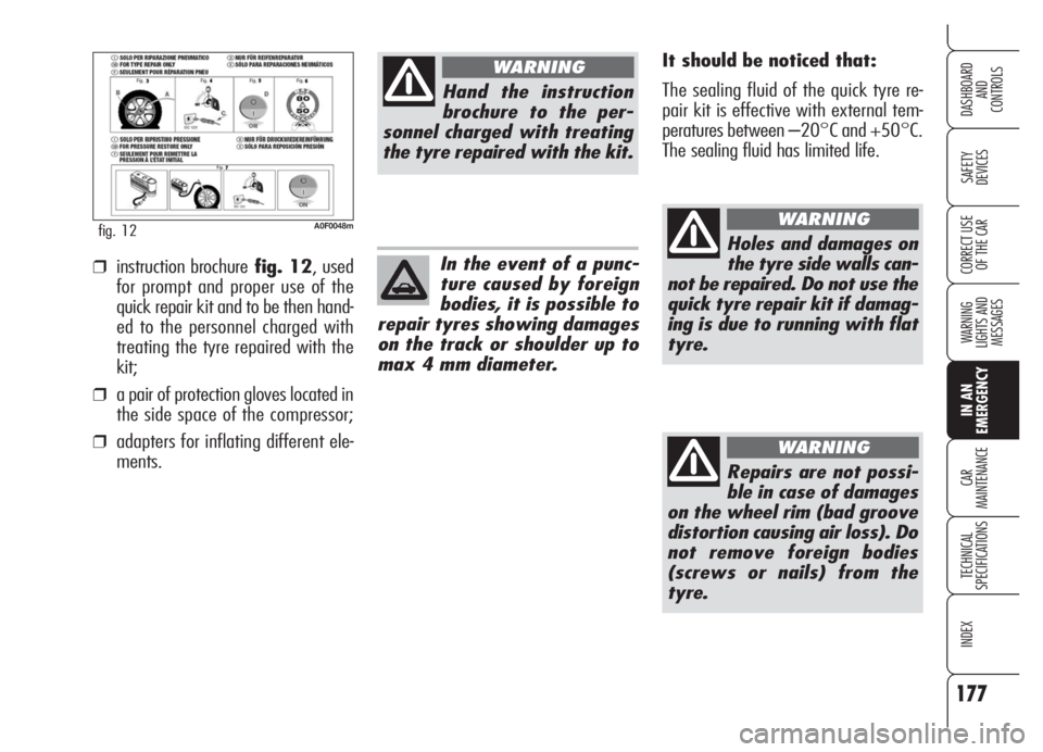 Alfa Romeo Brera/Spider 2008 Owner handbook (in English) 177
SAFETY
DEVICES
WARNING
LIGHTS AND
MESSAGES
IN AN
EMERGENCY
CAR
MAINTENANCE
TECHNICAL
SPECIFICATIONS
INDEX
DASHBOARD
AND
CONTROLS
CORRECT USE
OF THE CAR
A0F0048mfig. 12
It should be noticed that Alfa Romeo Brera/Spider 2008 Owner handbook (in English) 177
SAFETY
DEVICES
WARNING
LIGHTS AND
MESSAGES
IN AN
EMERGENCY
CAR
MAINTENANCE
TECHNICAL
SPECIFICATIONS
INDEX
DASHBOARD
AND
CONTROLS
CORRECT USE
OF THE CAR
A0F0048mfig. 12
It should be noticed that