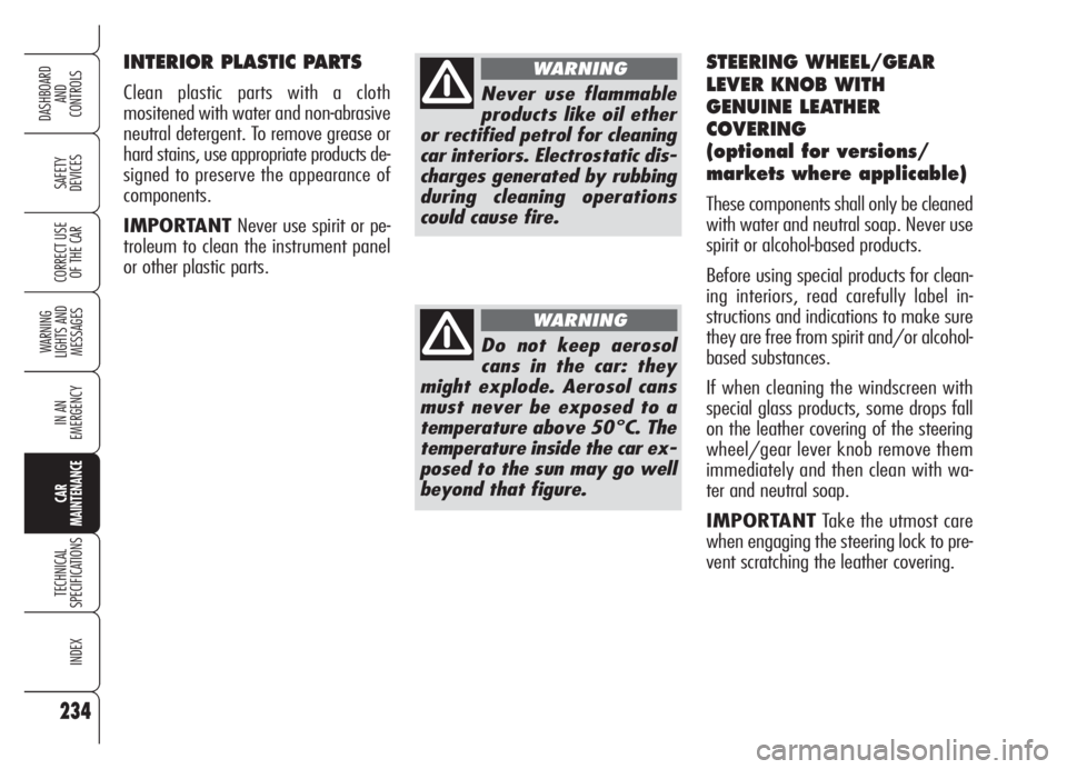 Alfa Romeo Brera/Spider 2008 Owner handbook (in English) 234
SAFETY
DEVICES
WARNING
LIGHTS AND
MESSAGES
IN AN
EMERGENCY
CAR
MAINTENANCE
TECHNICAL
SPECIFICATIONS
INDEX
DASHBOARD
AND
CONTROLS
CORRECT USE
OF THE CAR
INTERIOR PLASTIC PARTS
Clean plastic par Alfa Romeo Brera/Spider 2008 Owner handbook (in English) 234
SAFETY
DEVICES
WARNING
LIGHTS AND
MESSAGES
IN AN
EMERGENCY
CAR
MAINTENANCE
TECHNICAL
SPECIFICATIONS
INDEX
DASHBOARD
AND
CONTROLS
CORRECT USE
OF THE CAR
INTERIOR PLASTIC PARTS
Clean plastic par