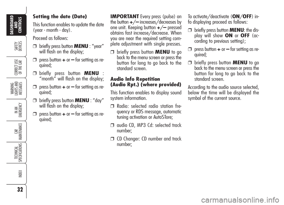 Alfa Romeo Brera/Spider 2008  Owner handbook (in English) 32
SAFETY
DEVICES
WARNING 
LIGHTS AND 
MESSAGES
IN AN 
EMERGENCY
CAR
MAINTENANCE
TECHNICAL
SPECIFICATIONS
INDEX
DASHBOARD
AND
CONTROLS
CORRECT USE
OF THE CAR
Setting the date (Date)
This function enab