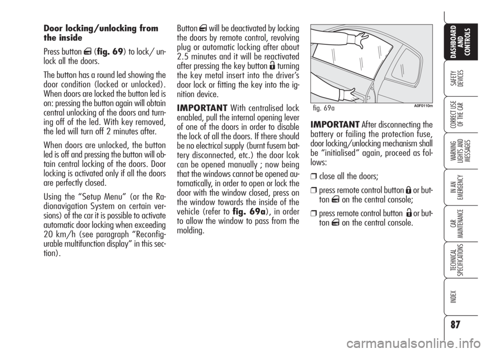 Alfa Romeo Brera/Spider 2008 Owner handbook (in English) Buttonqwill be deactivated by locking
the doors by remote control, revolving
plug or automatic locking after about
2.5 minutes and it will be reactivated
after pressing the key button
Ëturning
the k Alfa Romeo Brera/Spider 2008 Owner handbook (in English) Buttonqwill be deactivated by locking
the doors by remote control, revolving
plug or automatic locking after about
2.5 minutes and it will be reactivated
after pressing the key button
Ëturning
the k