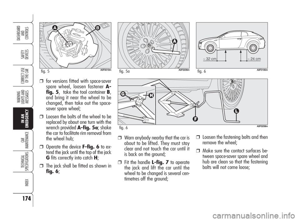Alfa Romeo Brera/Spider 2009 Owner handbook (in English) 174
SAFETY
DEVICES
WARNING
LIGHTS AND
MESSAGES
IN AN
EMERGENCY
CAR
MAINTENANCE
TECHNICAL
SPECIFICATIONS
INDEX
DASHBOARD
AND
CONTROLS
CORRECT USE
OF THE CAR
❒Loosen the fastening bolts and then
re Alfa Romeo Brera/Spider 2009 Owner handbook (in English) 174
SAFETY
DEVICES
WARNING
LIGHTS AND
MESSAGES
IN AN
EMERGENCY
CAR
MAINTENANCE
TECHNICAL
SPECIFICATIONS
INDEX
DASHBOARD
AND
CONTROLS
CORRECT USE
OF THE CAR
❒Loosen the fastening bolts and then
re
