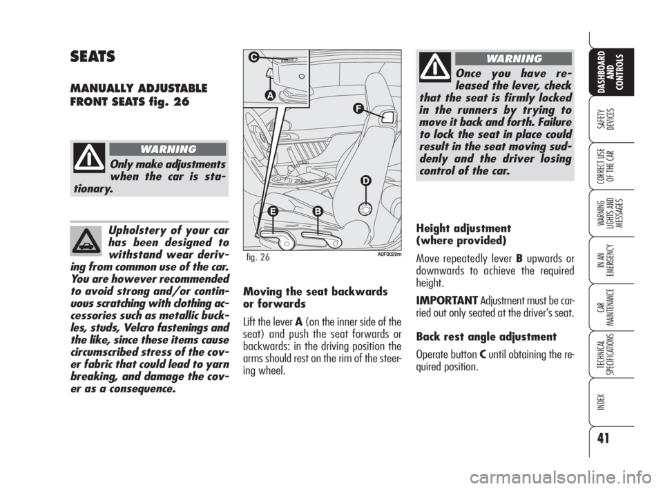 Alfa Romeo Brera/Spider 2009  Owner handbook (in English) Upholstery of your car
has been designed to
withstand wear deriv-
ing from common use of the car.
You are however recommended
to avoid strong and/or contin-
uous scratching with clothing ac-
cessories