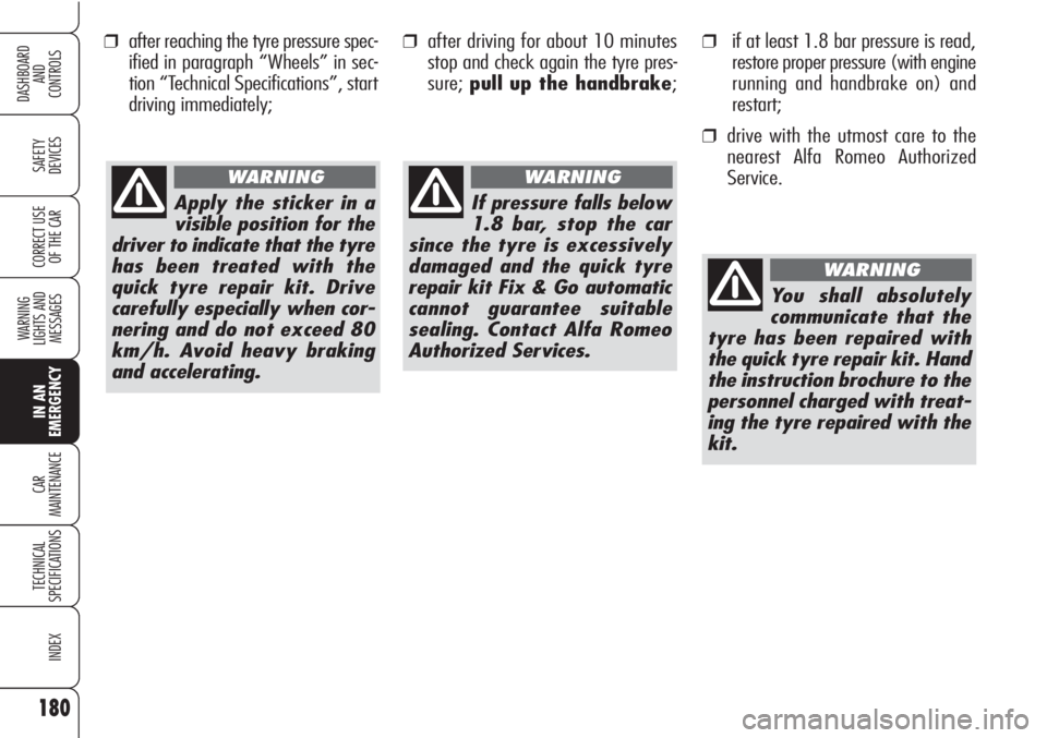 Alfa Romeo Brera/Spider 2010  Owner handbook (in English) ❒after reaching the tyre pressure spec-
ified in paragraph “Wheels” in sec-
tion “Technical Specifications”, start
driving immediately;
180
SAFETY
DEVICES
WARNING 
LIGHTS AND 
MESSAGES
IN AN