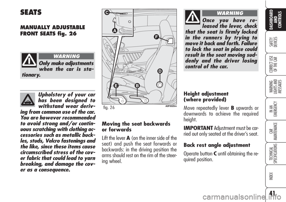 Alfa Romeo Brera/Spider 2010  Owner handbook (in English) Upholstery of your car
has been designed to
withstand wear deriv-
ing from common use of the car.
You are however recommended
to avoid strong and/or contin-
uous scratching with clothing ac-
cessories