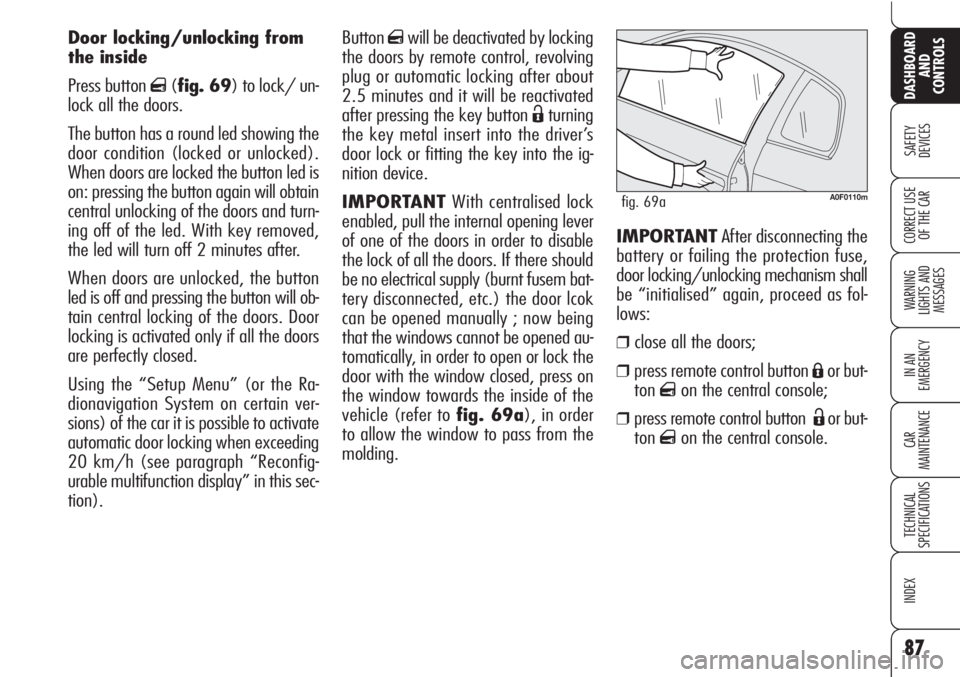 Alfa Romeo Brera/Spider 2010 Owner handbook (in English) Buttonqwill be deactivated by locking
the doors by remote control, revolving
plug or automatic locking after about
2.5 minutes and it will be reactivated
after pressing the key button
Ëturning
the k Alfa Romeo Brera/Spider 2010 Owner handbook (in English) Buttonqwill be deactivated by locking
the doors by remote control, revolving
plug or automatic locking after about
2.5 minutes and it will be reactivated
after pressing the key button
Ëturning
the k