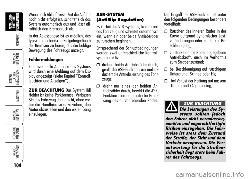 Alfa Romeo Brera/Spider 2006 Betriebsanleitung (in German) 104
SICHERHEIT
KONTROLL-
LEUCHTEN
UND ANZEIGEN
IM NOTFALL
WARTUNG
UND PFLEGE
TECHNISCHE
MERKMALE
INHALTS-
VERZEICHNIS
ARMATUREN-
BRETT UND BEDIENELEMENTE
ANLASSEN
UND FAHRT
Der Eingriff der ASR-Fun Alfa Romeo Brera/Spider 2006 Betriebsanleitung (in German) 104
SICHERHEIT
KONTROLL-
LEUCHTEN
UND ANZEIGEN
IM NOTFALL
WARTUNG
UND PFLEGE
TECHNISCHE
MERKMALE
INHALTS-
VERZEICHNIS
ARMATUREN-
BRETT UND BEDIENELEMENTE
ANLASSEN
UND FAHRT
Der Eingriff der ASR-Fun