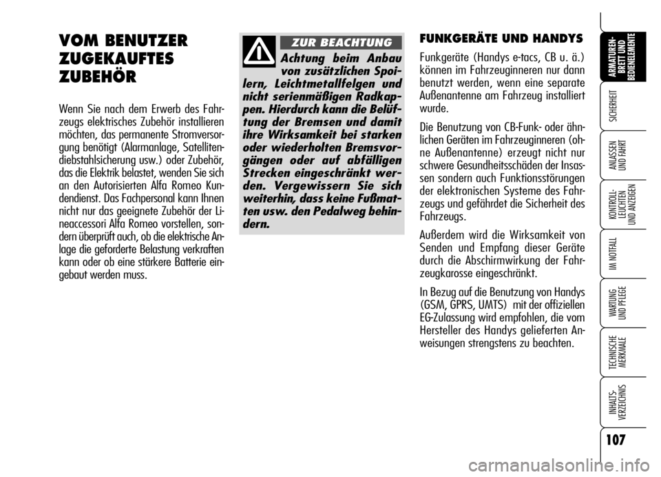 Alfa Romeo Brera/Spider 2006 Betriebsanleitung (in German) 107
SICHERHEIT
KONTROLL-
LEUCHTEN
UND ANZEIGEN
IM NOTFALL
WARTUNG
UND PFLEGE
TECHNISCHE
MERKMALE
INHALTS-
VERZEICHNIS
ARMATUREN-
BRETT UND BEDIENELEMENTE
ANLASSEN
UND FAHRT
107
FUNKGERÄTE UND HAND Alfa Romeo Brera/Spider 2006 Betriebsanleitung (in German) 107
SICHERHEIT
KONTROLL-
LEUCHTEN
UND ANZEIGEN
IM NOTFALL
WARTUNG
UND PFLEGE
TECHNISCHE
MERKMALE
INHALTS-
VERZEICHNIS
ARMATUREN-
BRETT UND BEDIENELEMENTE
ANLASSEN
UND FAHRT
107
FUNKGERÄTE UND HAND