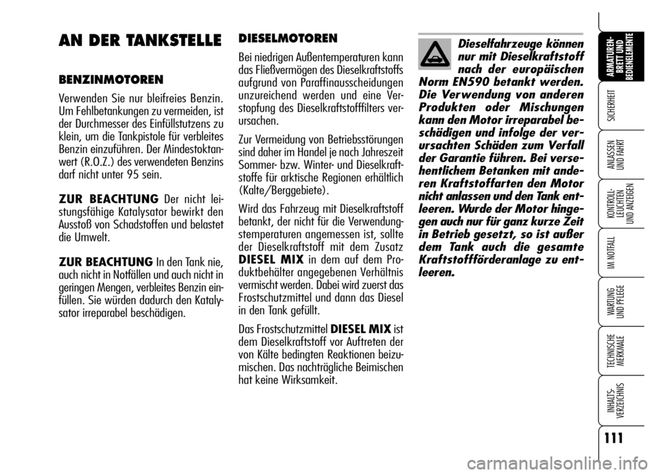 Alfa Romeo Brera/Spider 2006 Betriebsanleitung (in German) 111
SICHERHEIT
KONTROLL-
LEUCHTEN
UND ANZEIGEN
IM NOTFALL
WARTUNG
UND PFLEGE
TECHNISCHE
MERKMALE
INHALTS-
VERZEICHNIS
ARMATUREN-
BRETT UND BEDIENELEMENTE
ANLASSEN
UND FAHRT
111
DIESELMOTOREN
Bei ni Alfa Romeo Brera/Spider 2006 Betriebsanleitung (in German) 111
SICHERHEIT
KONTROLL-
LEUCHTEN
UND ANZEIGEN
IM NOTFALL
WARTUNG
UND PFLEGE
TECHNISCHE
MERKMALE
INHALTS-
VERZEICHNIS
ARMATUREN-
BRETT UND BEDIENELEMENTE
ANLASSEN
UND FAHRT
111
DIESELMOTOREN
Bei ni