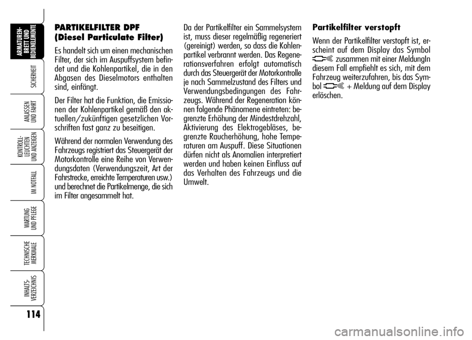 Alfa Romeo Brera/Spider 2006 Betriebsanleitung (in German) 114
SICHERHEIT
KONTROLL-
LEUCHTEN
UND ANZEIGEN
IM NOTFALL
WARTUNG
UND PFLEGE
TECHNISCHE
MERKMALE
INHALTS-
VERZEICHNIS
ARMATUREN-
BRETT UND BEDIENELEMENTE
ANLASSEN
UND FAHRT
114
Da der Partikelfilte Alfa Romeo Brera/Spider 2006 Betriebsanleitung (in German) 114
SICHERHEIT
KONTROLL-
LEUCHTEN
UND ANZEIGEN
IM NOTFALL
WARTUNG
UND PFLEGE
TECHNISCHE
MERKMALE
INHALTS-
VERZEICHNIS
ARMATUREN-
BRETT UND BEDIENELEMENTE
ANLASSEN
UND FAHRT
114
Da der Partikelfilte